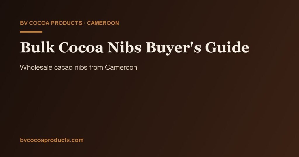 Bulk cocoa nibs – wholesale cacao nibs buyer guide